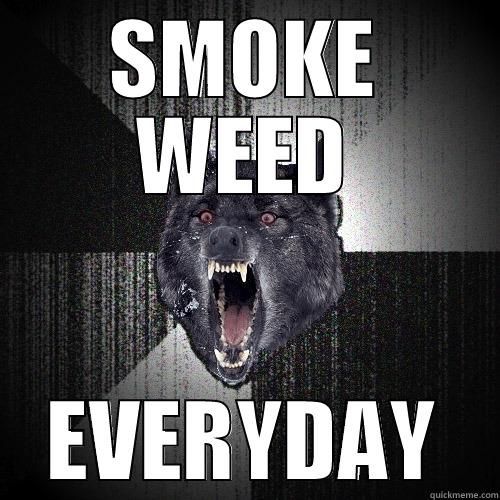 SMOKE WEED EVERYDAY Insanity Wolf