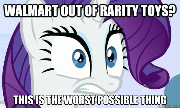 Walmart out of rarity toys? This is the worst Possible thing  Rarity