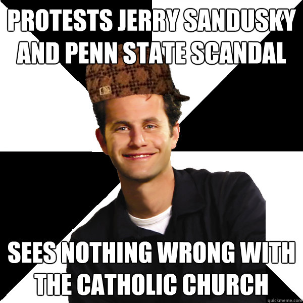 protests jerry sandusky and penn state scandal sees nothing wrong with the catholic church - protests jerry sandusky and penn state scandal sees nothing wrong with the catholic church  Scumbag Christian