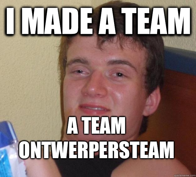 I made a team a team ontwerpersteam - I made a team a team ontwerpersteam  10 Guy