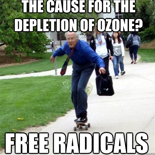 The cause for the depletion of ozone? free radicals  Skating Prof