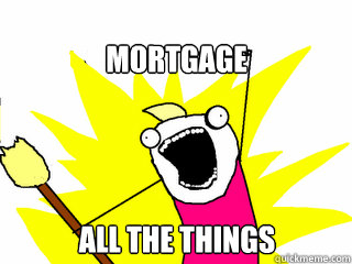 MORTGAGE ALL THE THINGs  All The Things