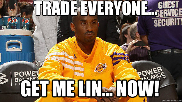 Trade everyone... Get me Lin... NOW!  Kobe vs Jeremy Lin