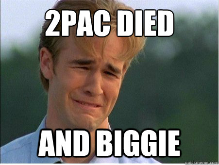 2pac died and Biggie  1990s Problems