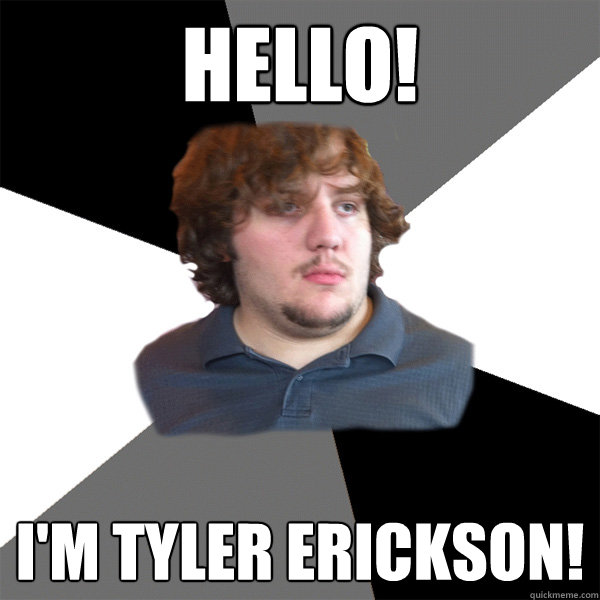 Hello! I'm Tyler Erickson! - Hello! I'm Tyler Erickson!  Family Tech Support Guy