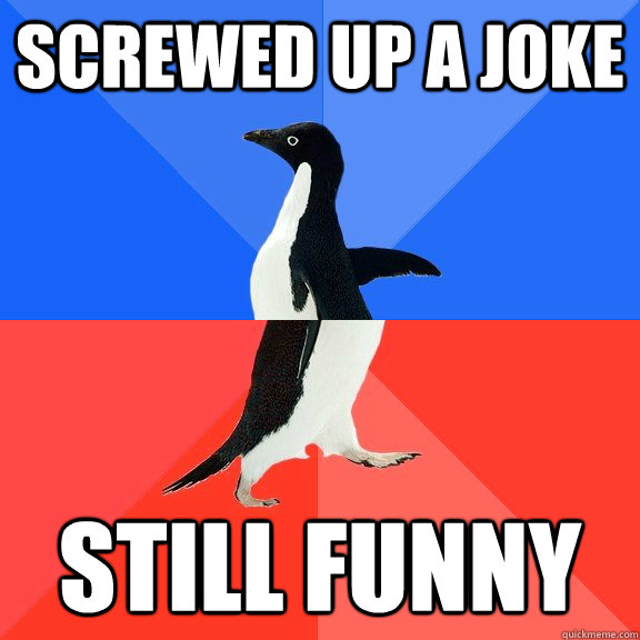 Screwed up a joke still funny  Socially Awkward Awesome Penguin