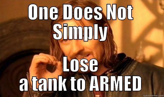 ONE DOES NOT SIMPLY LOSE A TANK TO ARMED Boromir