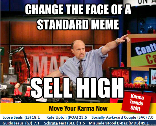 change the face of a standard meme sell high  Jim Kramer with updated ticker