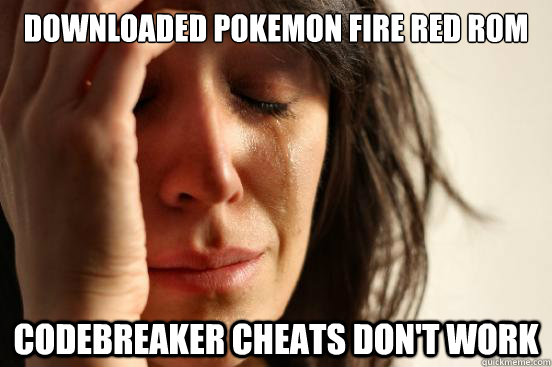 Downloaded Pokemon Fire Red ROM codebreaker cheats don't work  First World Problems