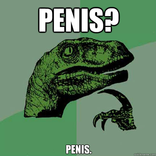 Penis? Penis.  Philosoraptor