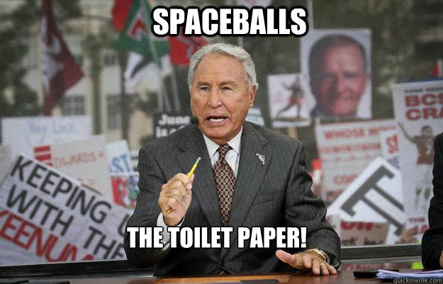 spaceballs the toilet paper!  