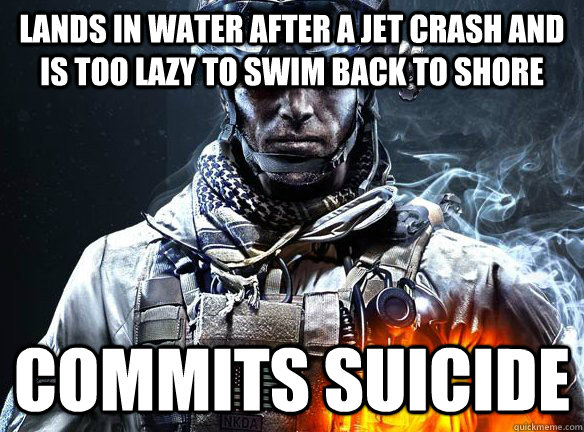 Lands in water after a jet crash and is too lazy to swim back to shore commits suicide - Lands in water after a jet crash and is too lazy to swim back to shore commits suicide  Unrealistic Battlefield 3 Player