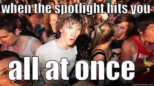 WHEN THE SPOTLIGHT HITS YOU  ALL AT ONCE  Sudden Clarity Clarence