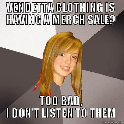 VENDETTA CLOTHING IS HAVING A MERCH SALE? TOO BAD, I DON'T LISTEN TO THEM Musically Oblivious 8th Grader