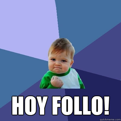  Hoy follo!  Success Kid