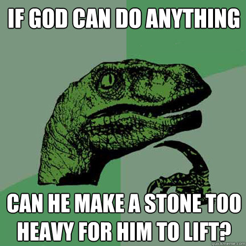 If god can do anything Can he make a stone too heavy for him to lift?  Philosoraptor