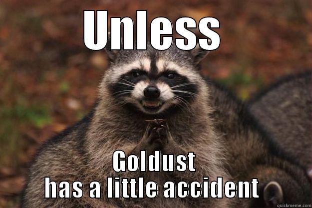 goldust must die - UNLESS GOLDUST HAS A LITTLE ACCIDENT  Evil Plotting Raccoon