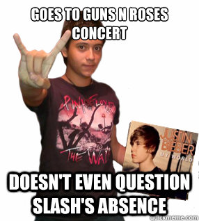 Goes to Guns N Roses Concert Doesn't even question Slash's absence  Metal Poser Kid