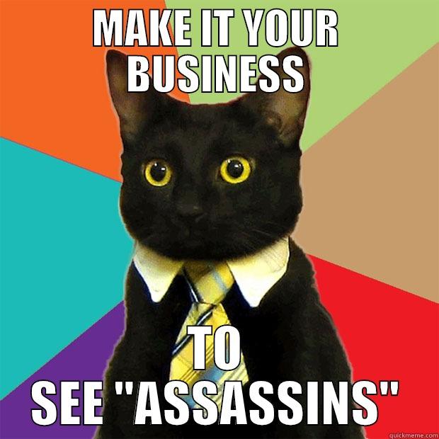 Assassins Cat! - MAKE IT YOUR BUSINESS TO SEE 