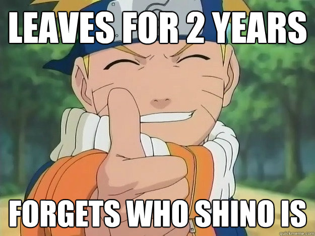 Leaves for 2 years Forgets who Shino is  