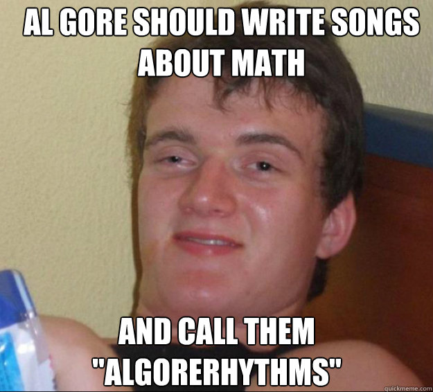 Al Gore should write songs about math and call them 