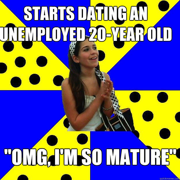 starts dating an unemployed 20-year old 