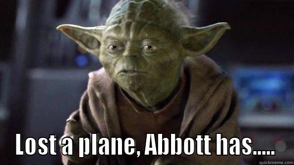 plane yoda -  LOST A PLANE, ABBOTT HAS..... True dat, Yoda.