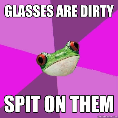 glasses are dirty spit on them - glasses are dirty spit on them  Foul Bachelorette Frog