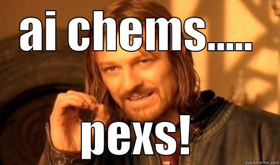 AI CHEMS..... PEXS! Boromir