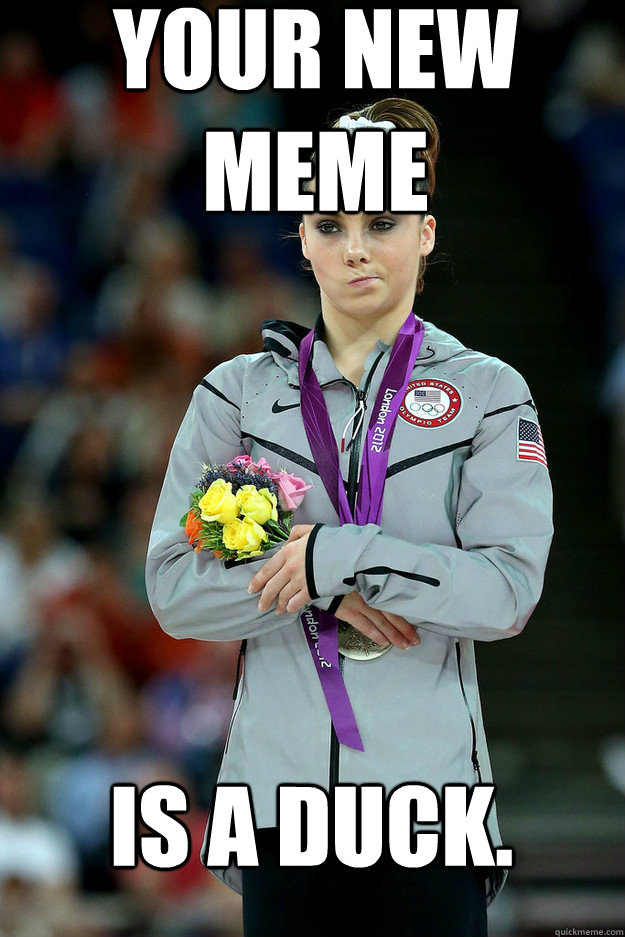 Your new meme  is a duck.  - Your new meme  is a duck.   Unimpressed McKayla