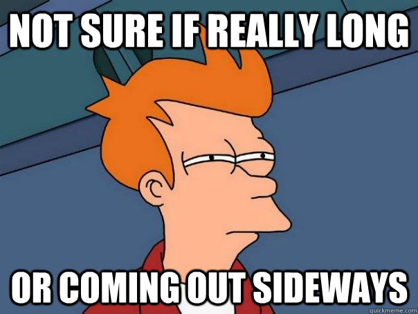 not sure if really long or coming out sideways - not sure if really long or coming out sideways  Futurama Fry