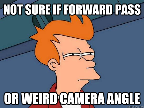 not sure if forward pass or weird camera angle  Futurama Fry