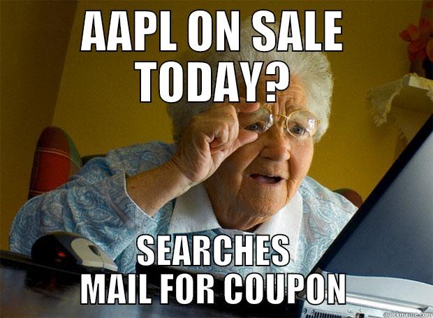 AAPL ON SALE TODAY? SEARCHES MAIL FOR COUPON Grandma finds the Internet