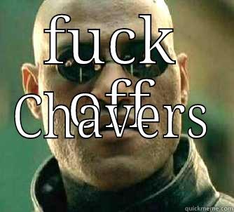 fuck off - FUCK OFF CHAVERS Matrix Morpheus