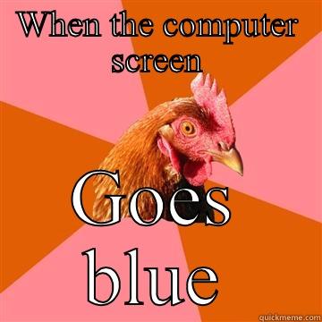 Blue screen - WHEN THE COMPUTER SCREEN GOES BLUE Anti-Joke Chicken