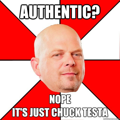 authentic? nope
it's just chuck testa  Pawn Star