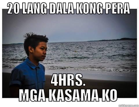 20 LANG DALA KONG PERA 4HRS. MGA KASAMA KO Misc