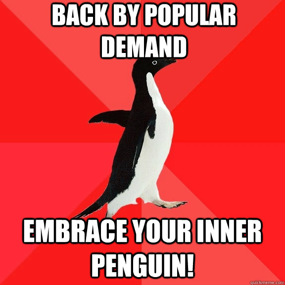 Back by popular demand Embrace your inner penguin!  Socially Awesome Penguin