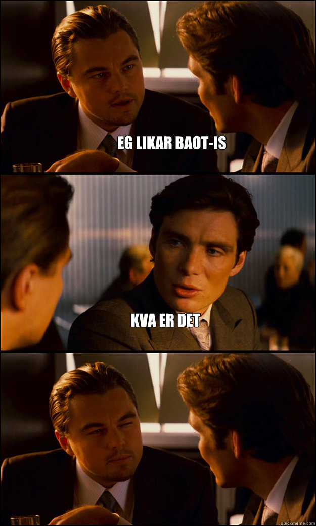 EG LIKAR BAOT-IS KVA ER DET   Inception