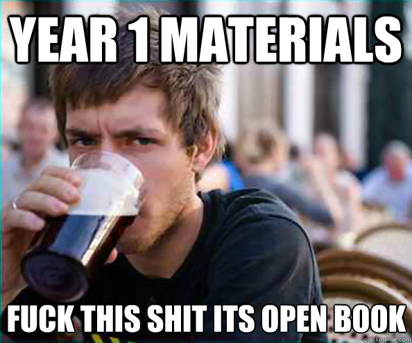 Year 1 materials Fuck this shit its open book  Lazy College Senior