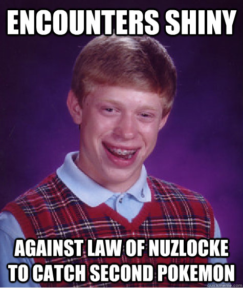 Encounters shiny against law of nuzlocke to catch second pokemon  Bad Luck Brian