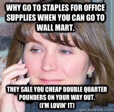 Why go to Staples for office supplies when you can go to Wall Mart. They sale you cheap double quarter pounders on your way out.                 (I'm lovin' it)  A day in the life of a Gatekeeper