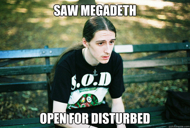 saw megadeth open for disturbed  First World Metal Problems