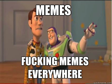 memes fucking memes everywhere  woody and buzz