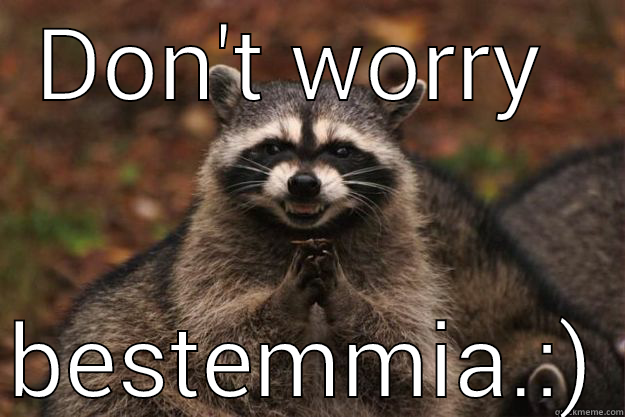 DON'T WORRY  BESTEMMIA.:) Evil Plotting Raccoon