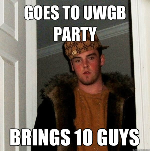 goes to UWGB party  brings 10 guys  - goes to UWGB party  brings 10 guys   Scumbag Steve