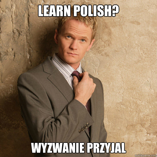 Learn Polish? Wyzwanie przyjal  barney stinson