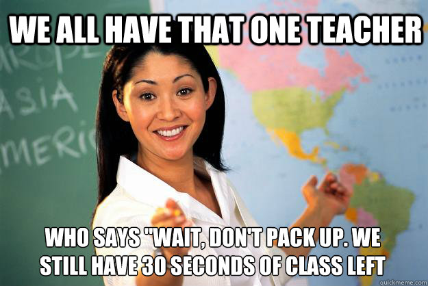 We All have that one teacher who says 