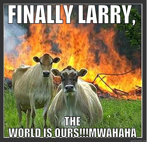 THE SUPER EVIL COW - FINALLY LARRY, THE WORLD IS OURS!!!MWAHAHA Evil cows