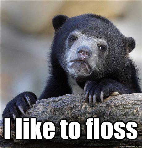  I like to floss -  I like to floss  Confession Bear